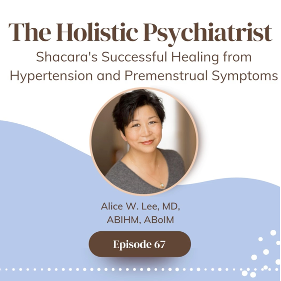 The Holistic Psychiatrist Podcast with Alice W. Lee, MD