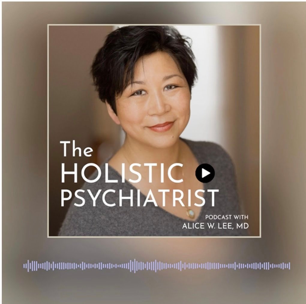 The Holistic Psychiatrist Podcast with Alice W. Lee, MD