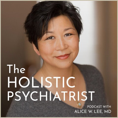 The Holistic Psychiatrist Podcast with Alice W. Lee, MD