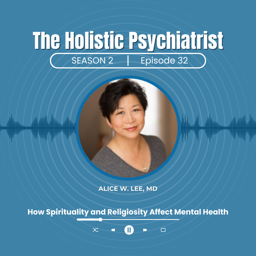 The Holistic Psychiatrist Podcast with Alice W. Lee, MD