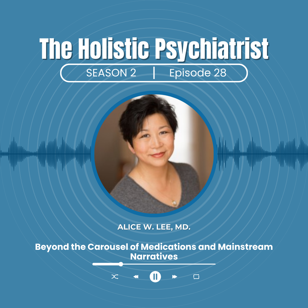The Holistic Psychiatrist Podcast with Alice W. Lee, MD