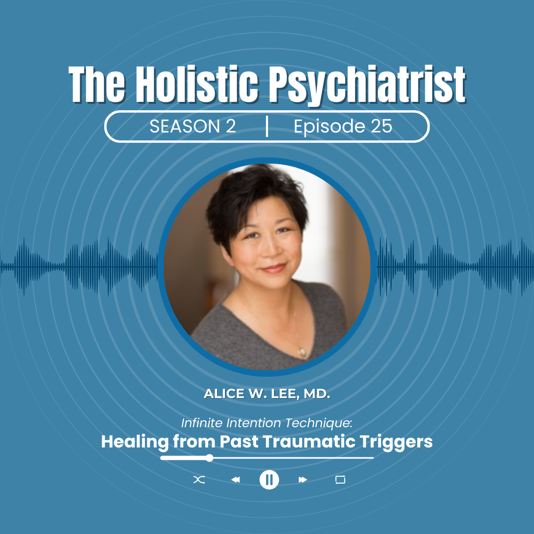 The Holistic Psychiatrist Podcast with Alice W. Lee, MD